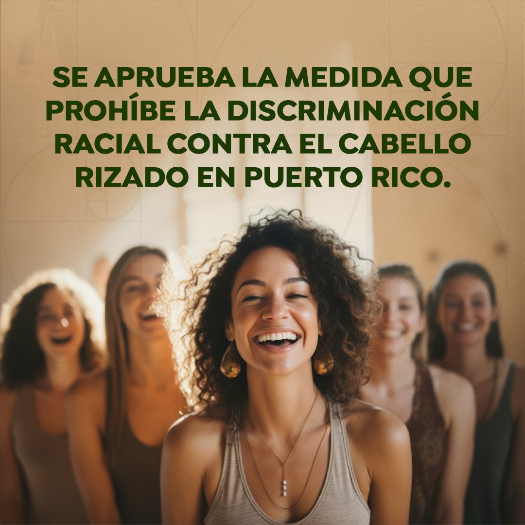 Avance Histórico en Puerto Rico: Se Aprueba Medida que Prohíbe la Discriminación Racial contra el Cabello Rizado.